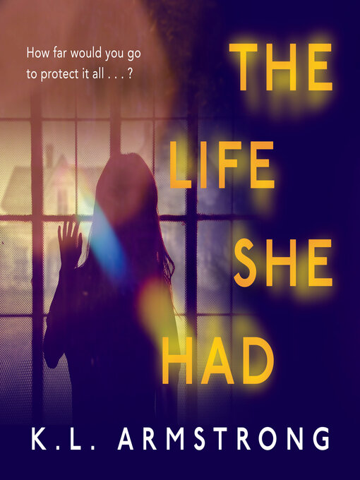 Title details for The Life She Had by K.L. Armstrong - Available